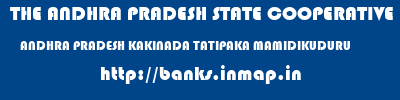 THE ANDHRA PRADESH STATE COOPERATIVE BANK LIMITED  ANDHRA PRADESH KAKINADA TATIPAKA MAMIDIKUDURU  banks information 